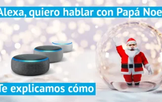 Alexa, quiero hablar con Papá Noel. Te explicamos cómo.