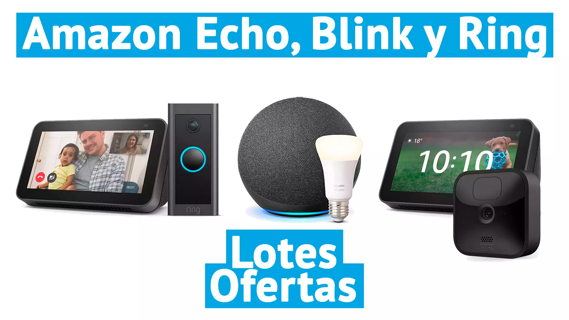 Amazon Echo, Blink y Ring, los mejores lotes con precios de descuento