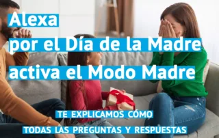 El Día de la Madre activa el Modo Madre de Alexa ¿Cómo? Con todas las preguntas y respuestas