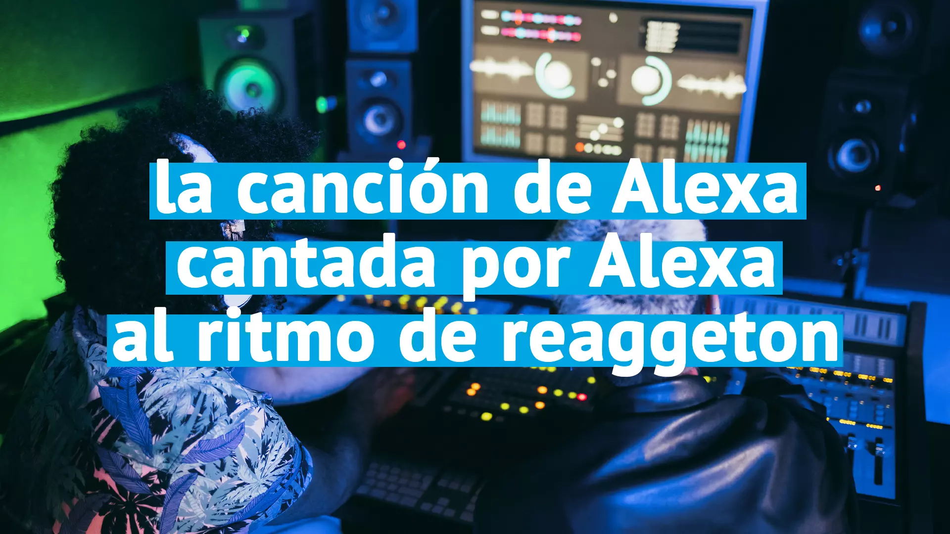 Estreno mundial de la canción de Alexa cantada por Alexa al ritmo de Reaggeton