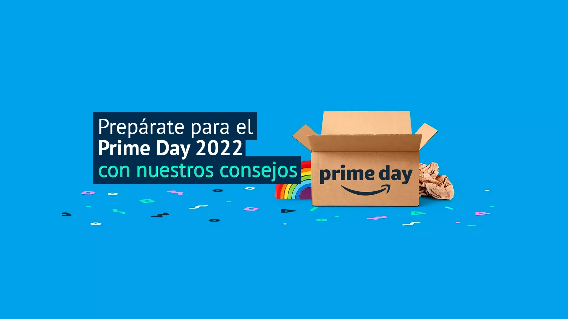 Prepárate para el Amazon Prime Day 2022 con nuestros consejos y actualiza tu Hogar Digital