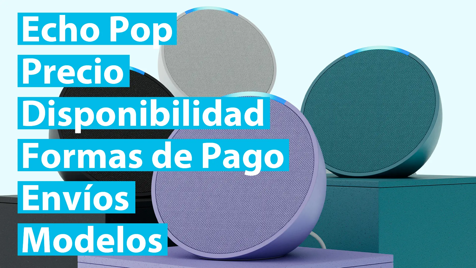 El nuevo Amazon Echo Pop: Precio, Disponibilidad, Formas de Pago, Envíos y Modelos